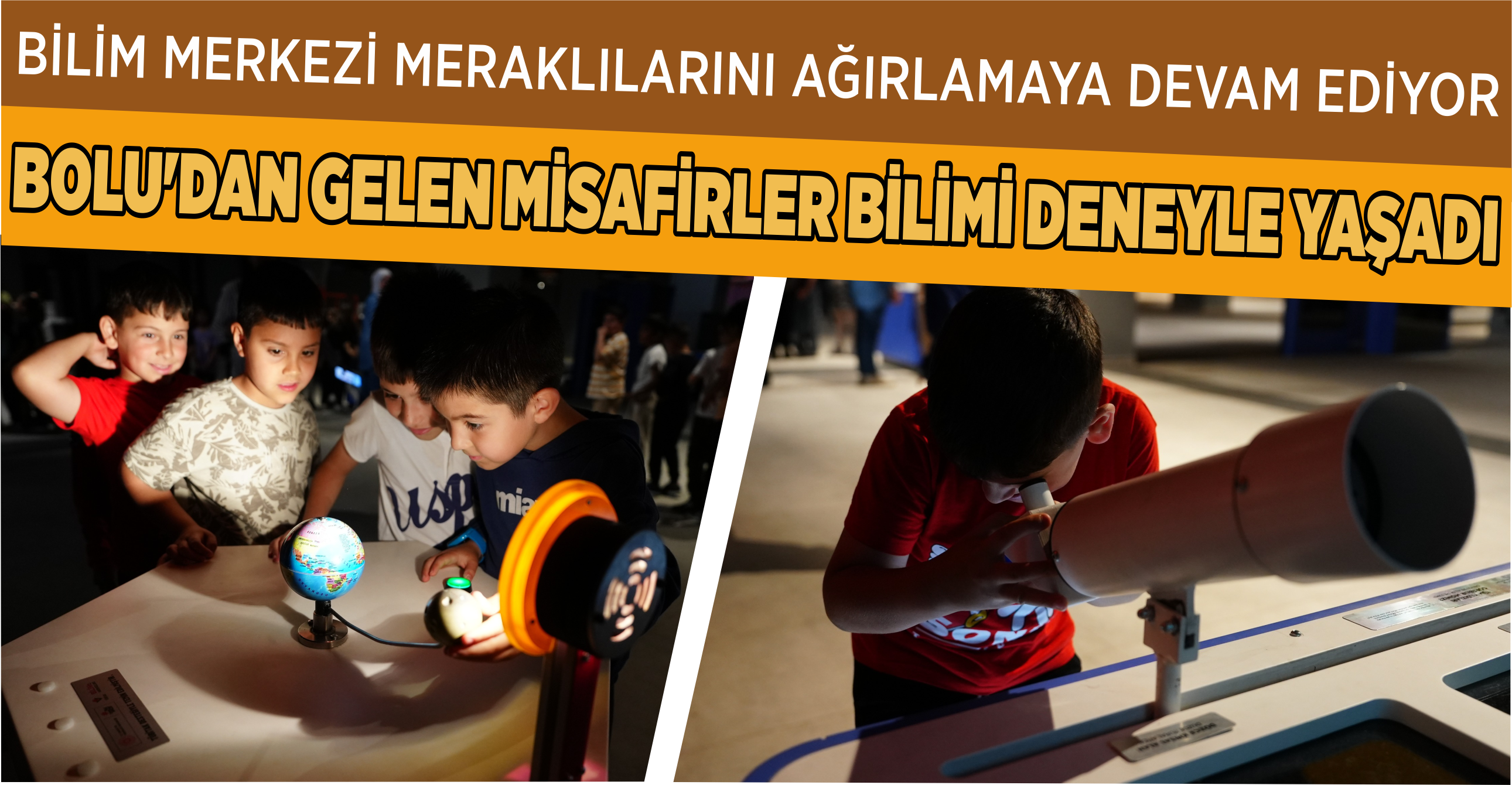 BİLİM MERKEZİ MERAKLILARINI AĞIRLAMAYA DEVAM EDİYOR