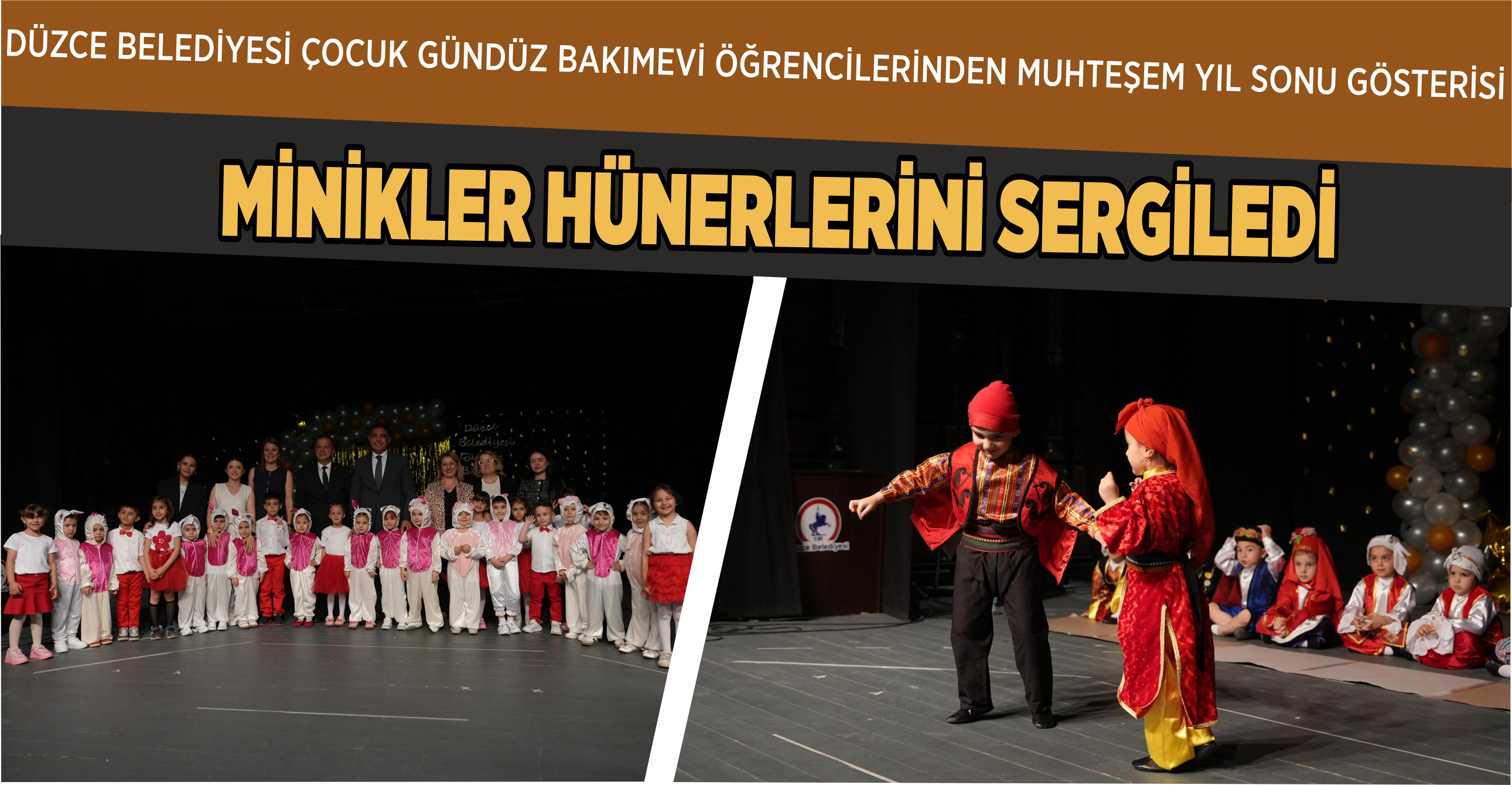 DÜZCE BELEDİYESİ ÇOCUK GÜNDÜZ BAKIMEVİ ÖĞRENCİLERİNDEN MUHTEŞEM YIL SONU GÖSTERİSİ