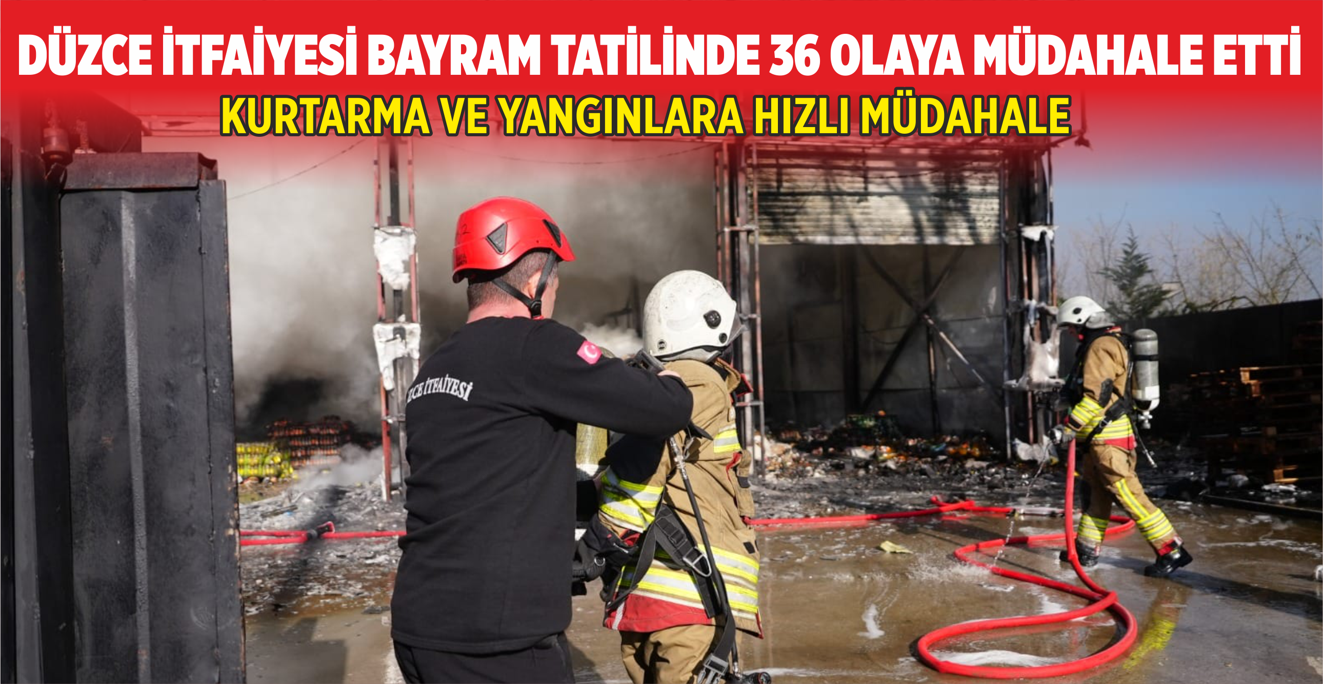 DÜZCE İTFAİYESİ BAYRAM TATİLİNDE 36 OLAYA MÜDAHALE ETTİ