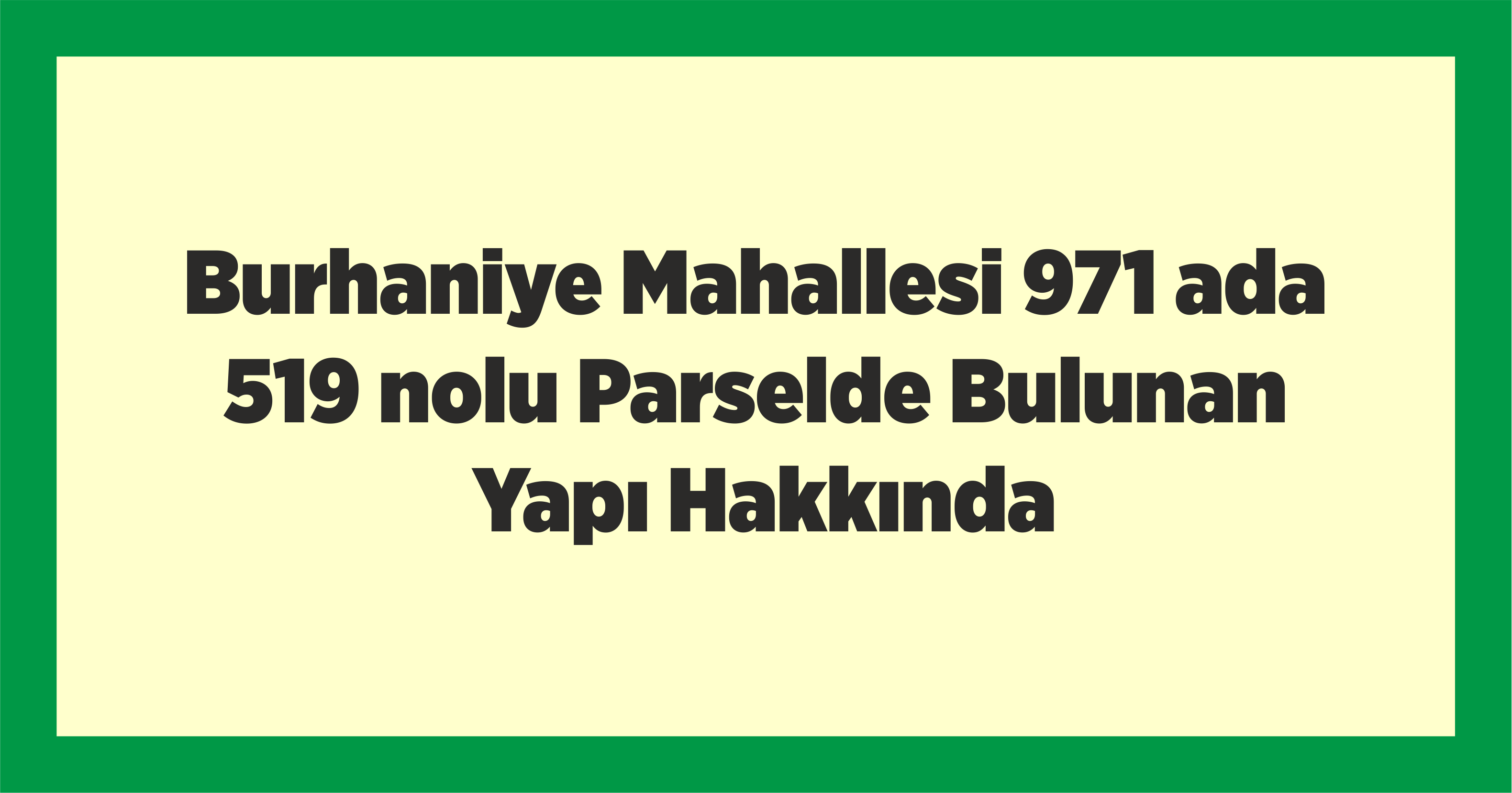 Burhaniye Mahallesi 971 ada 519 nolu Parselde Bulunan Yapı Hakkında