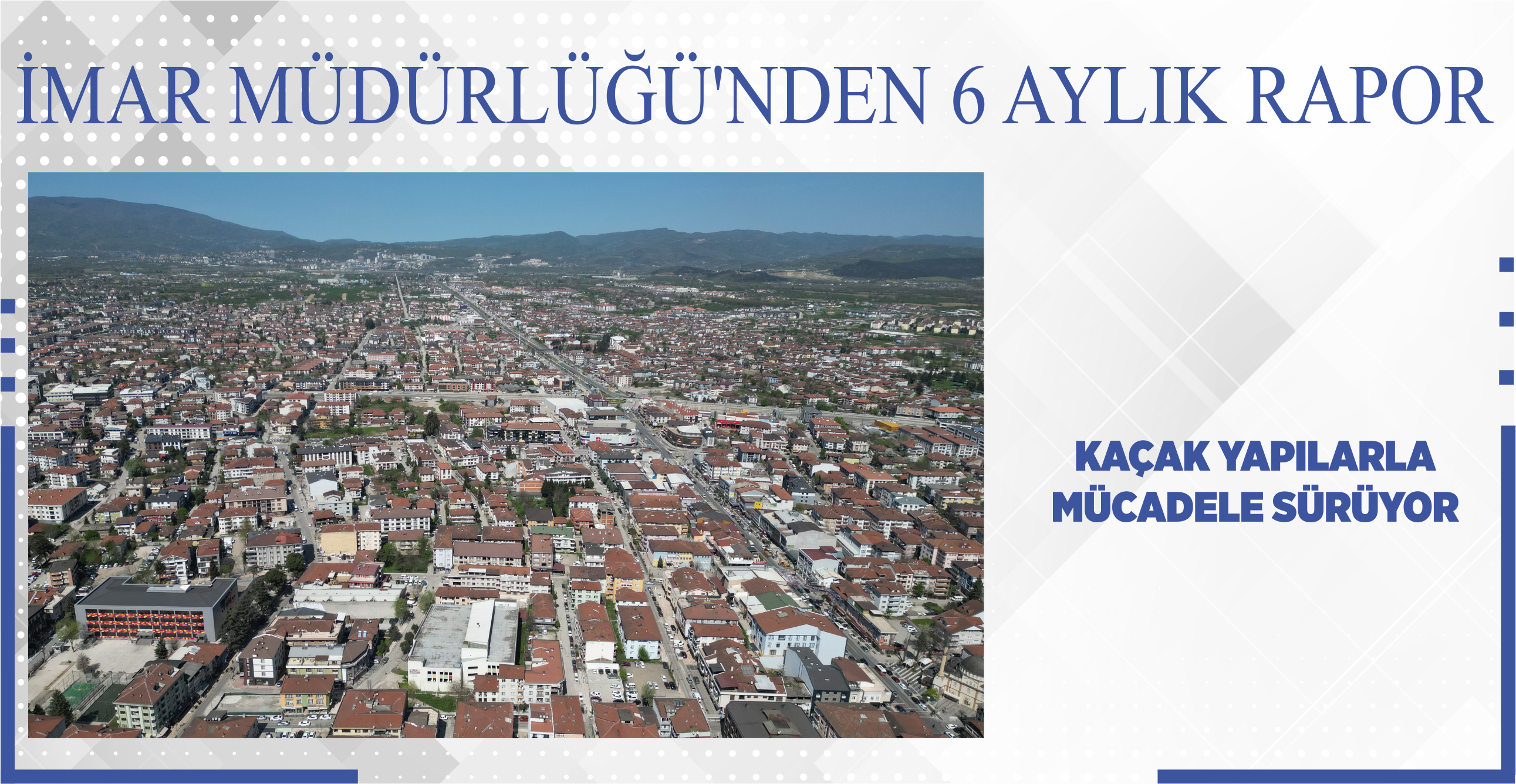 İMAR MÜDÜRLÜĞÜ’NDEN 6 AYLIK RAPOR