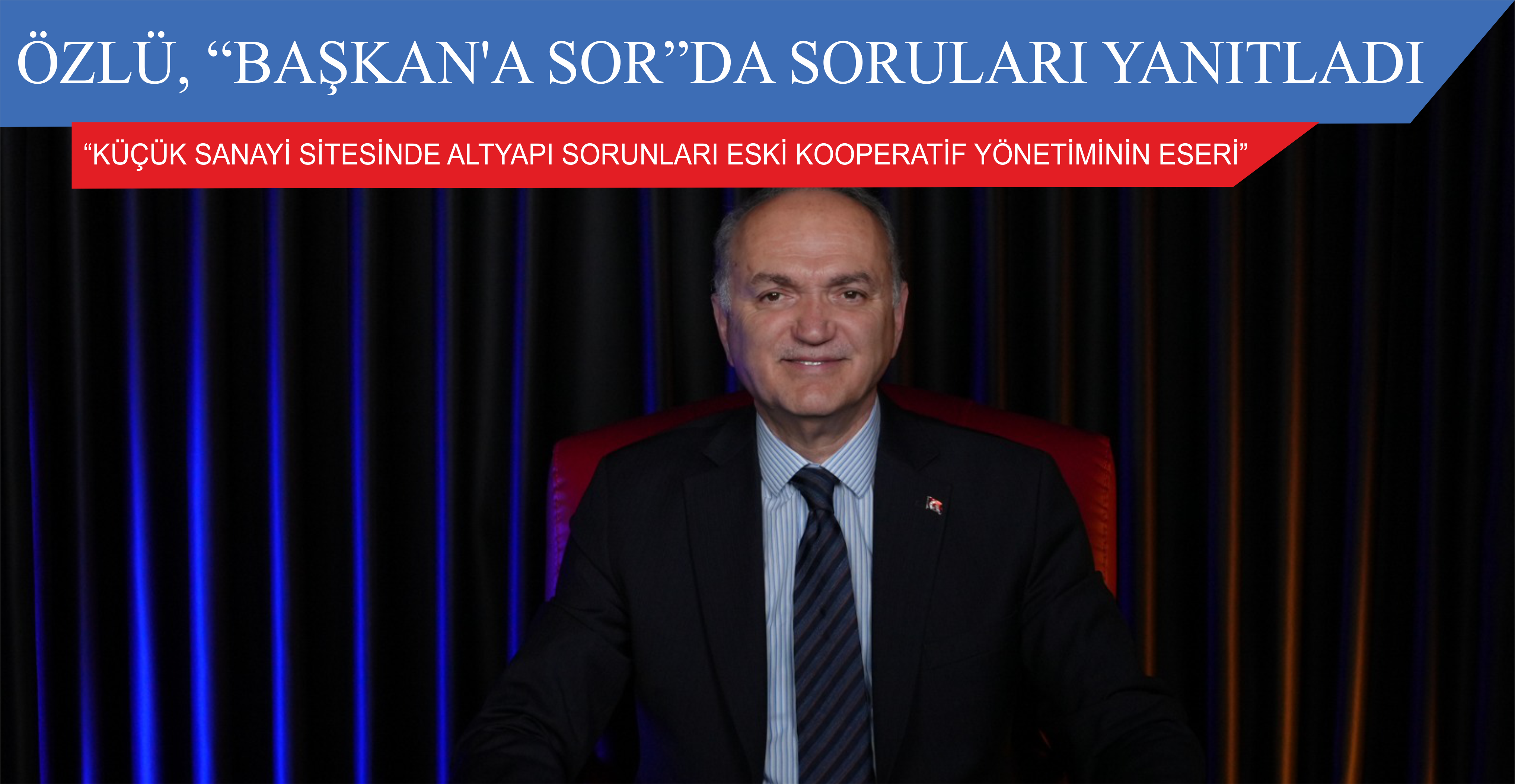 ÖZLÜ, “BAŞKAN’A SOR”DA SORULARI YANITLADI