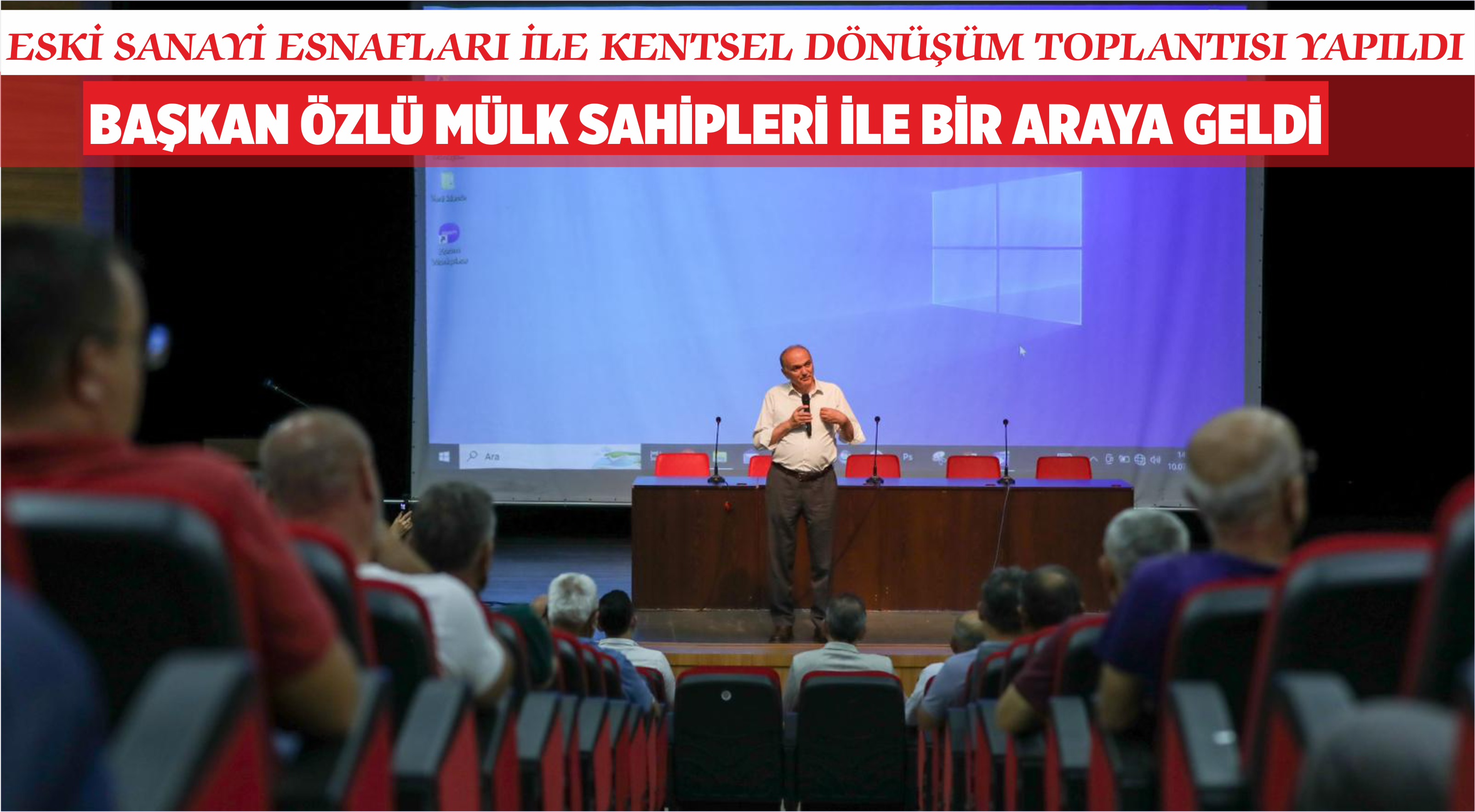 ESKİ SANAYİ ESNAFLARI İLE KENTSEL DÖNÜŞÜM TOPLANTISI YAPILDI