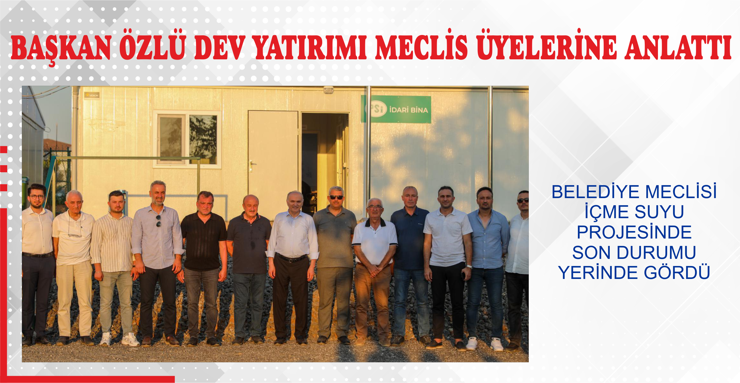 BAŞKAN ÖZLÜ DEV YATIRIMI MECLİS ÜYELERİNE ANLATTI