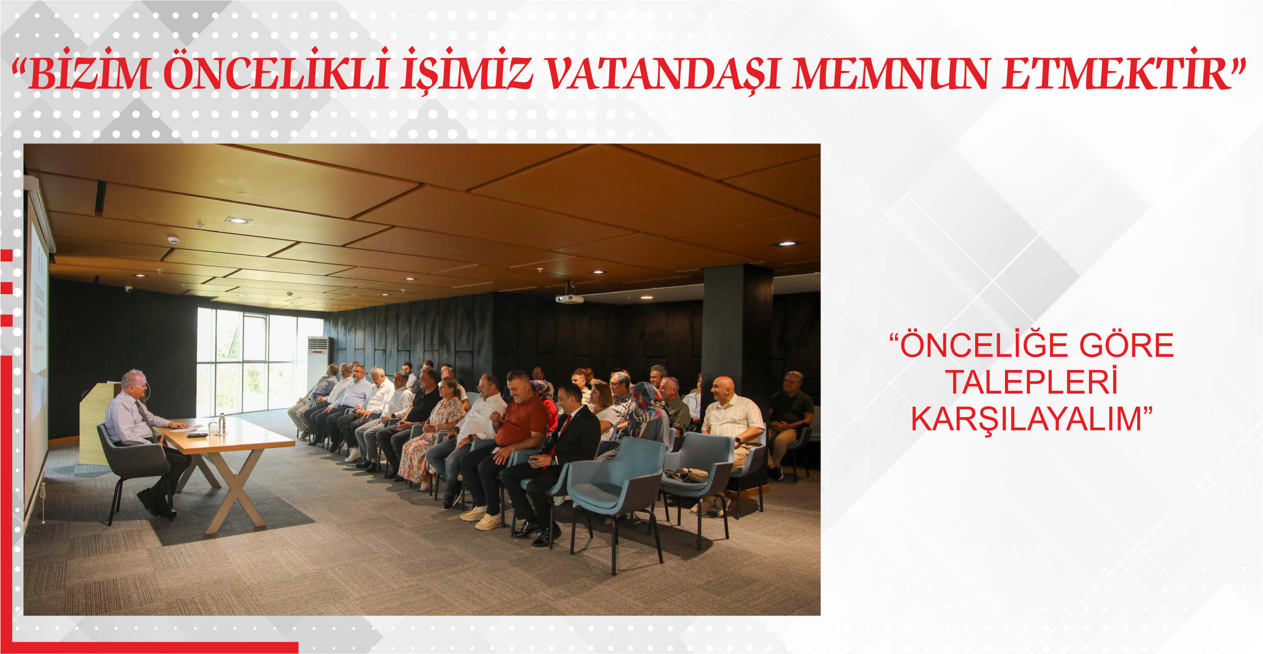 “BİZİM ÖNCELİKLİ İŞİMİZ VATANDAŞI MEMNUN ETMEKTİR”