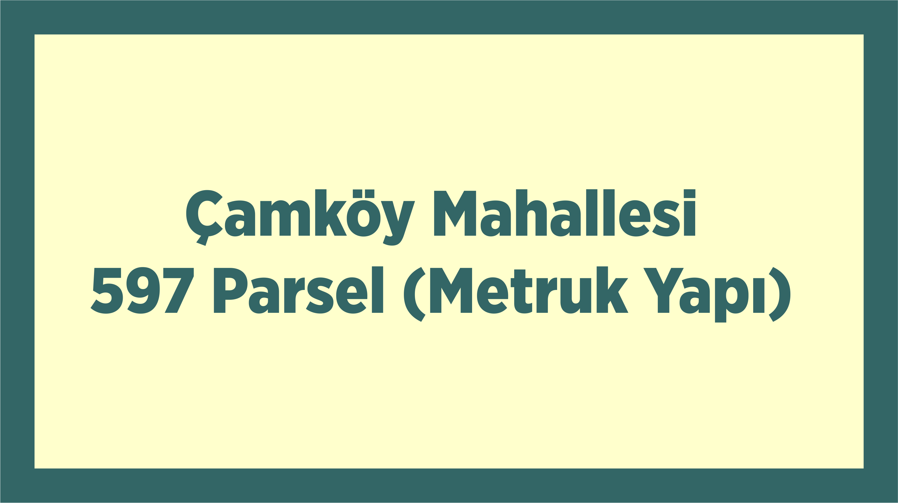Çamköy Mahallesi 597 Parsel (Metruk Yapı)