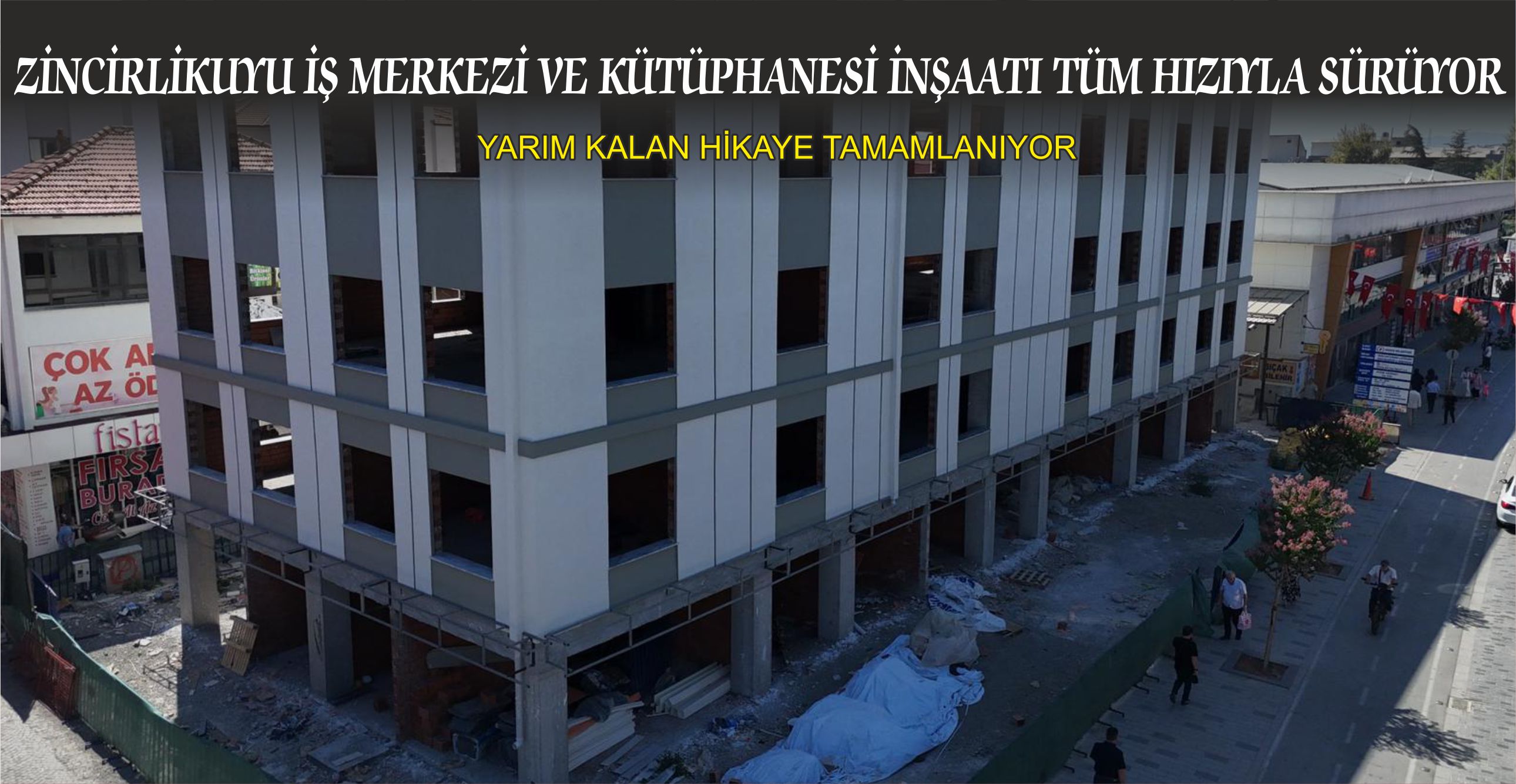 ZİNCİRLİKUYU İŞ MERKEZİ VE KÜTÜPHANESİ İNŞAATI TÜM HIZIYLA SÜRÜYOR