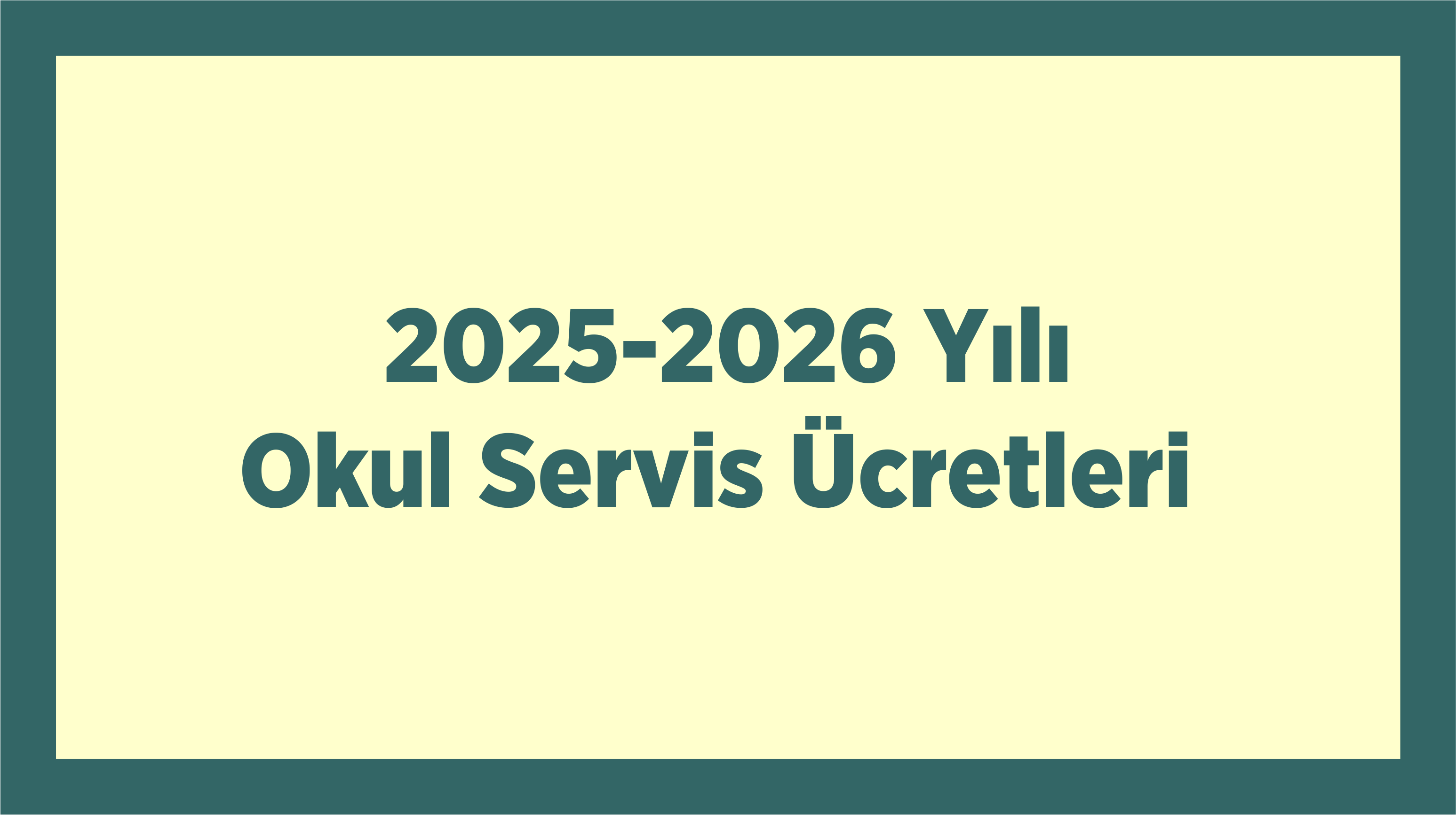 2025-2026 Yılı Okul Servis Ücretleri