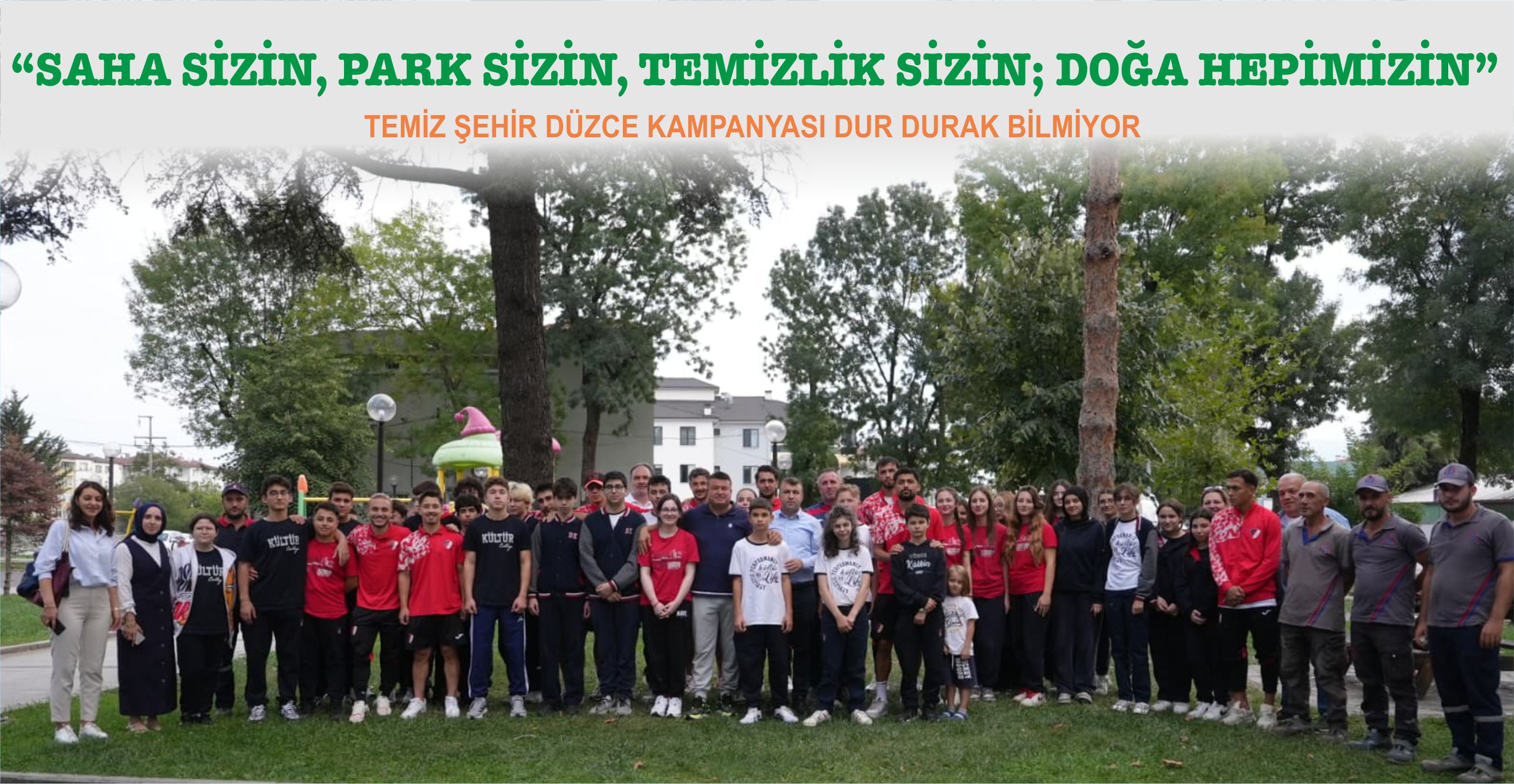 “SAHA SİZİN, PARK SİZİN, TEMİZLİK SİZİN; DOĞA HEPİMİZİN”