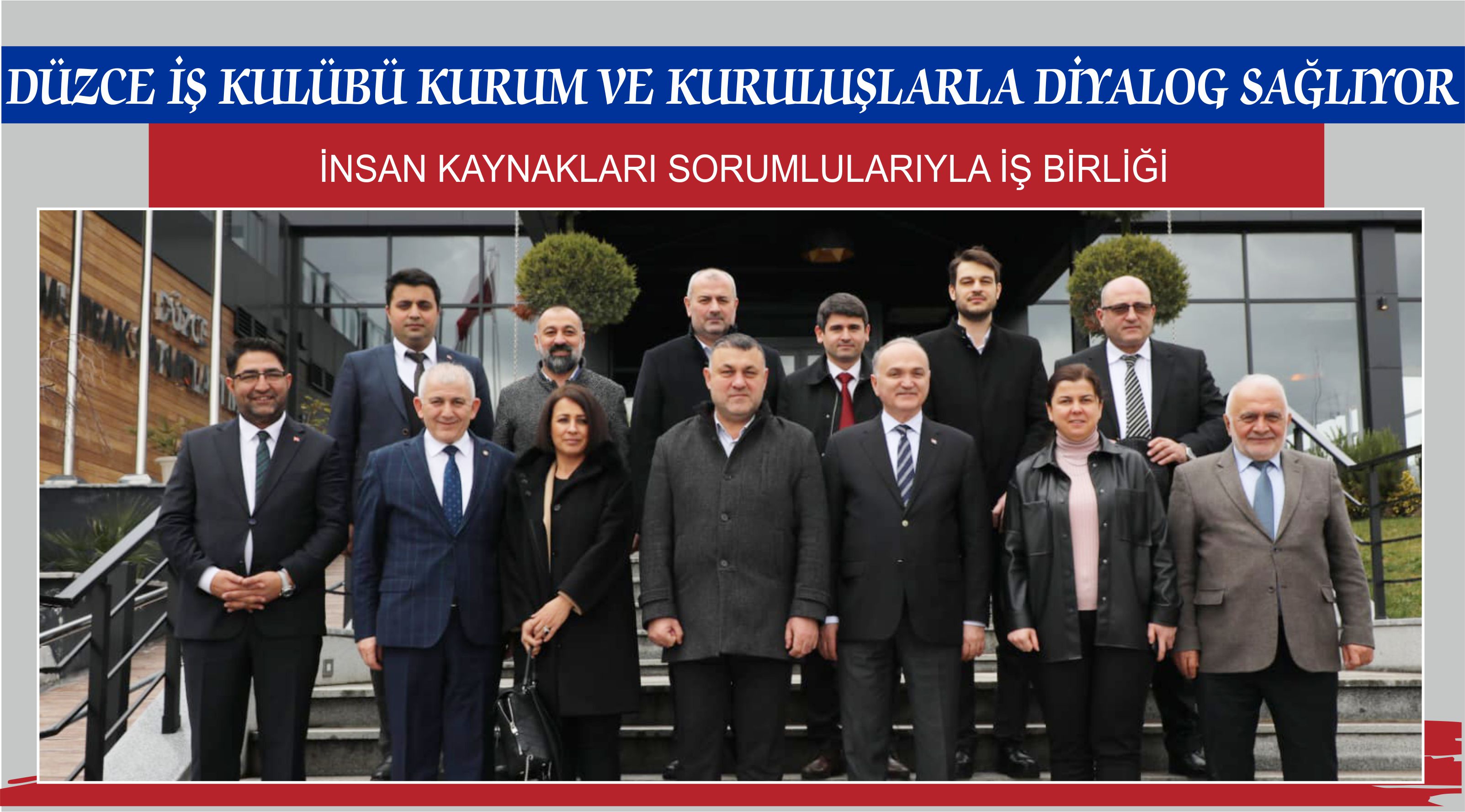 DÜZCE İŞ KULÜBÜ KURUM VE KURULUŞLARLA DİYALOG SAĞLIYOR