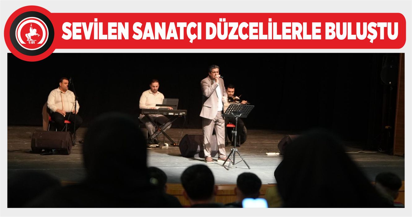 SEVİLEN SANATÇI DÜZCELİLERLE BULUŞTU