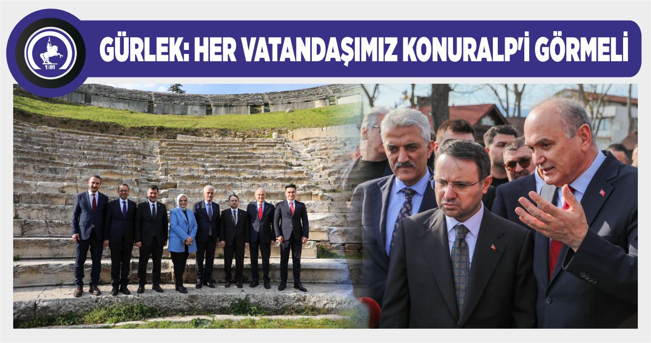BAKAN GÜRLEK’TEN KONURALP’E ÖVGÜ DOLU SÖZLER