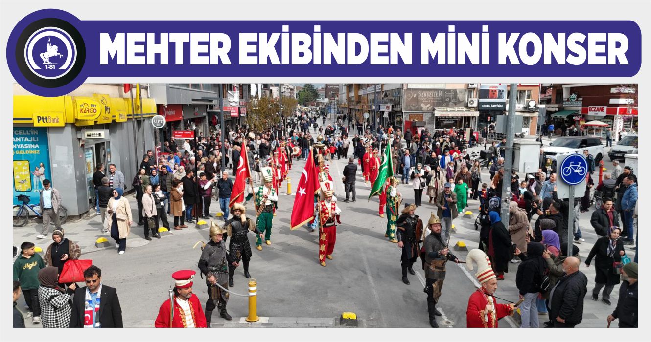 DÜZCE SOKAKLARINDA MEHTER MARŞLARI YANKILANDI