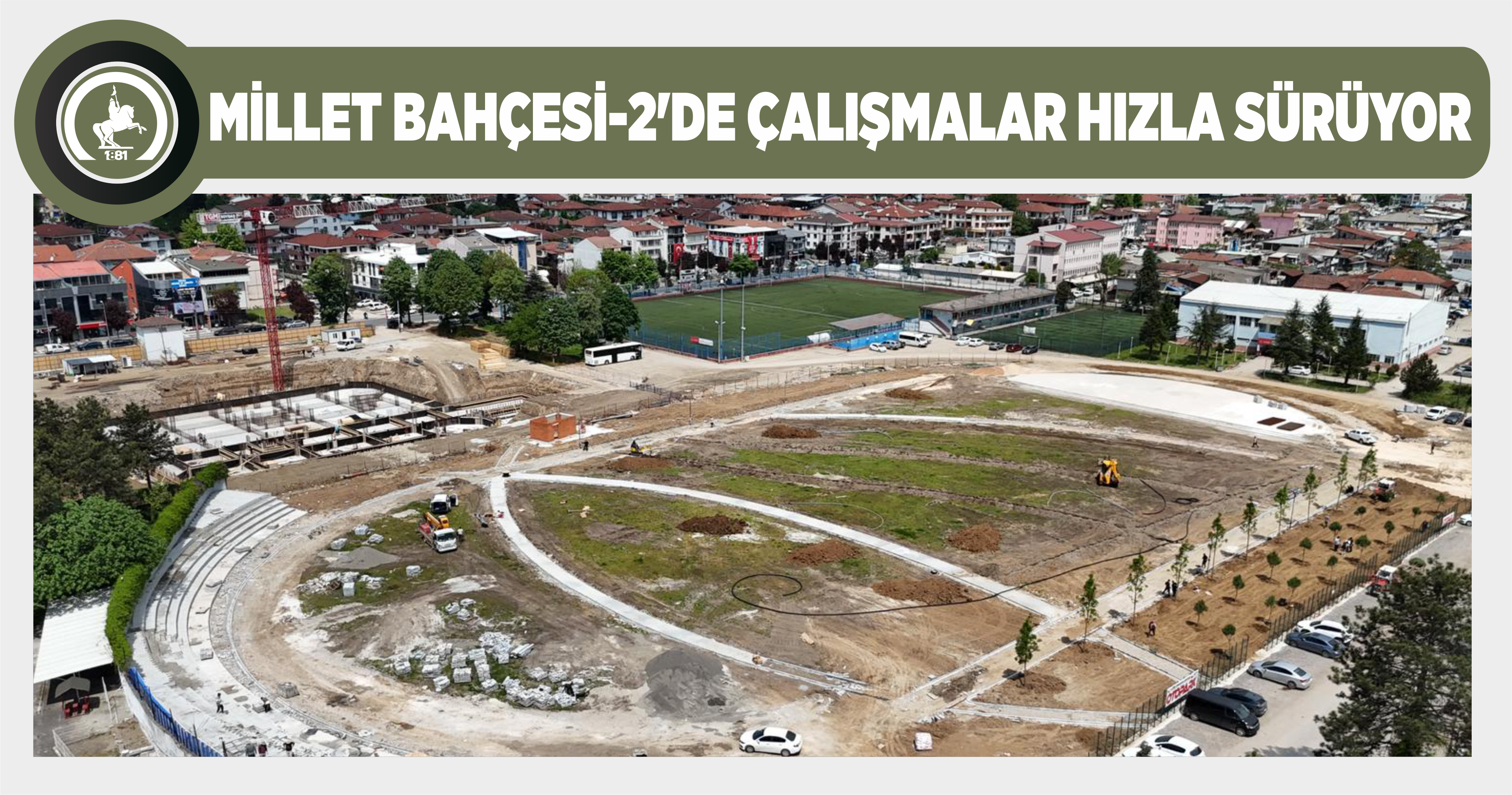 MİLLET BAHÇESİ-2’DE ÇALIŞMALAR HIZLA SÜRÜYOR
