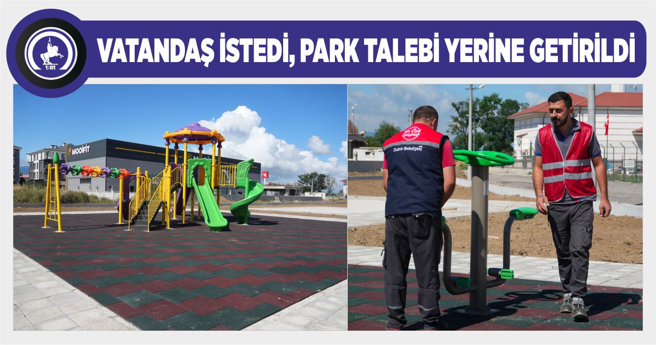 VATANDAŞ İSTEDİ, PARK TALEBİ YERİNE GETİRİLDİ