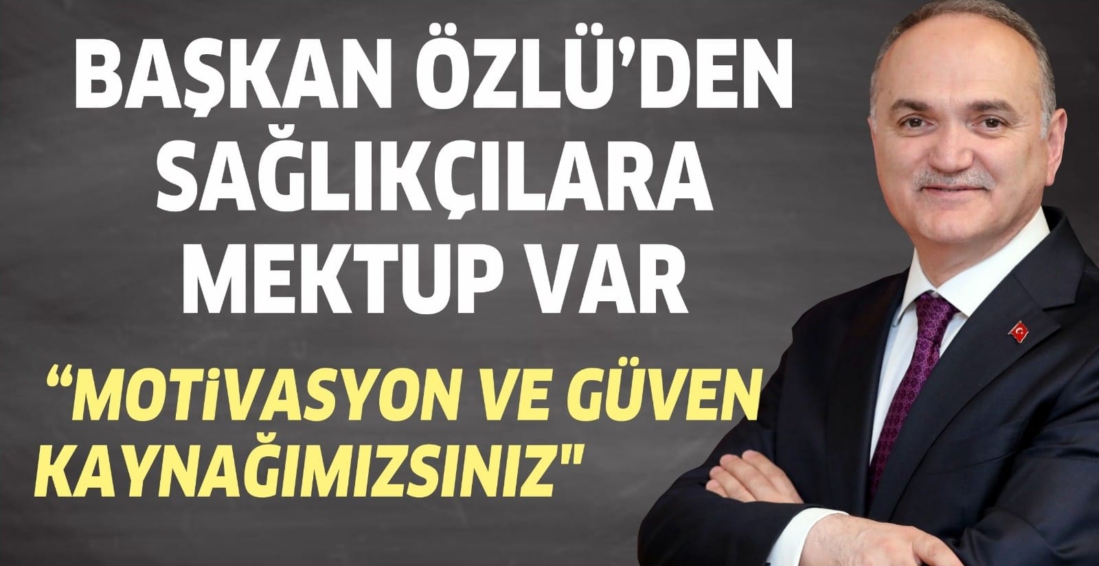 ÖZLÜ'DEN SAĞLIKÇILARA MEKTUP VAR