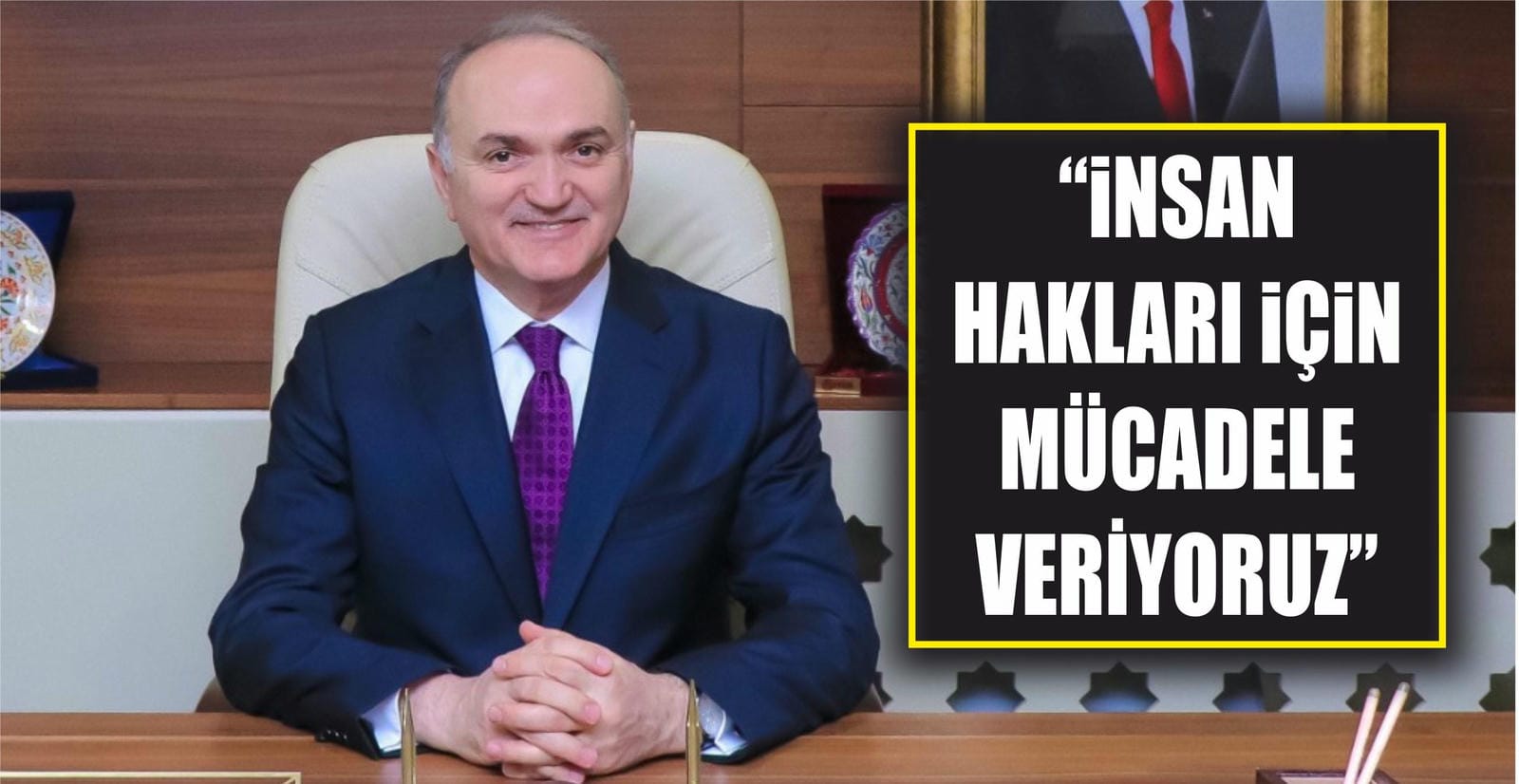 İNSAN HAKLARI İÇİN MÜCADELE VERİYORUZ