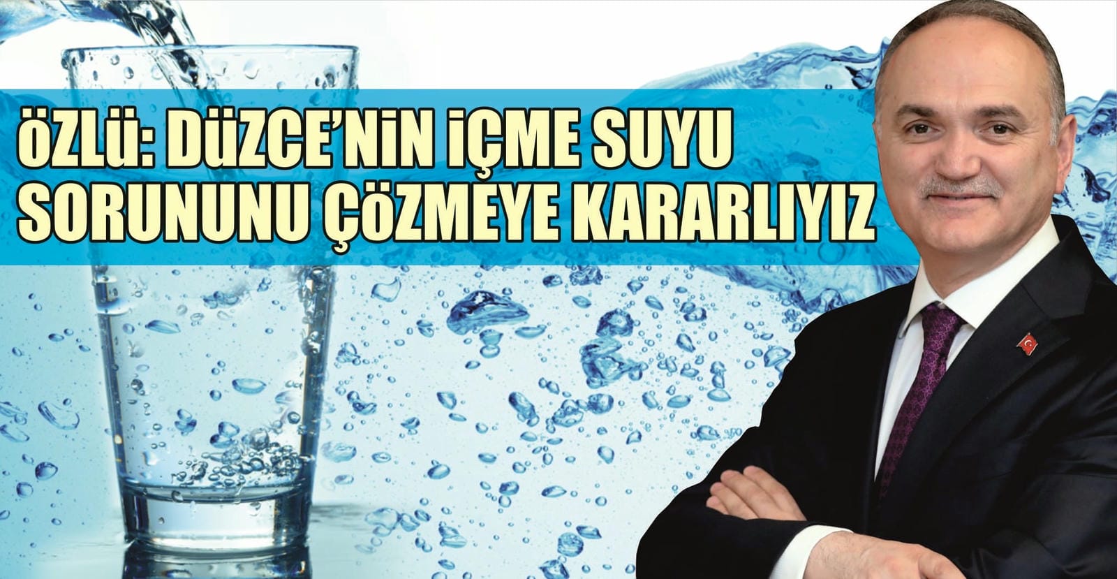 ÖZLÜ, “DÜZCE’NİN İÇME SUYU PROBLEMİNİ ÇÖZMEYE KARARLIYIM”