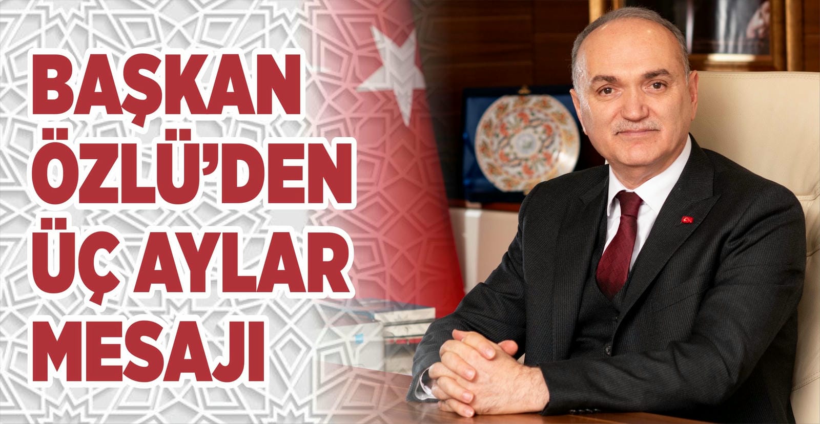 BAŞKAN ÖZLÜ’DEN ÜÇ AYLAR MESAJI