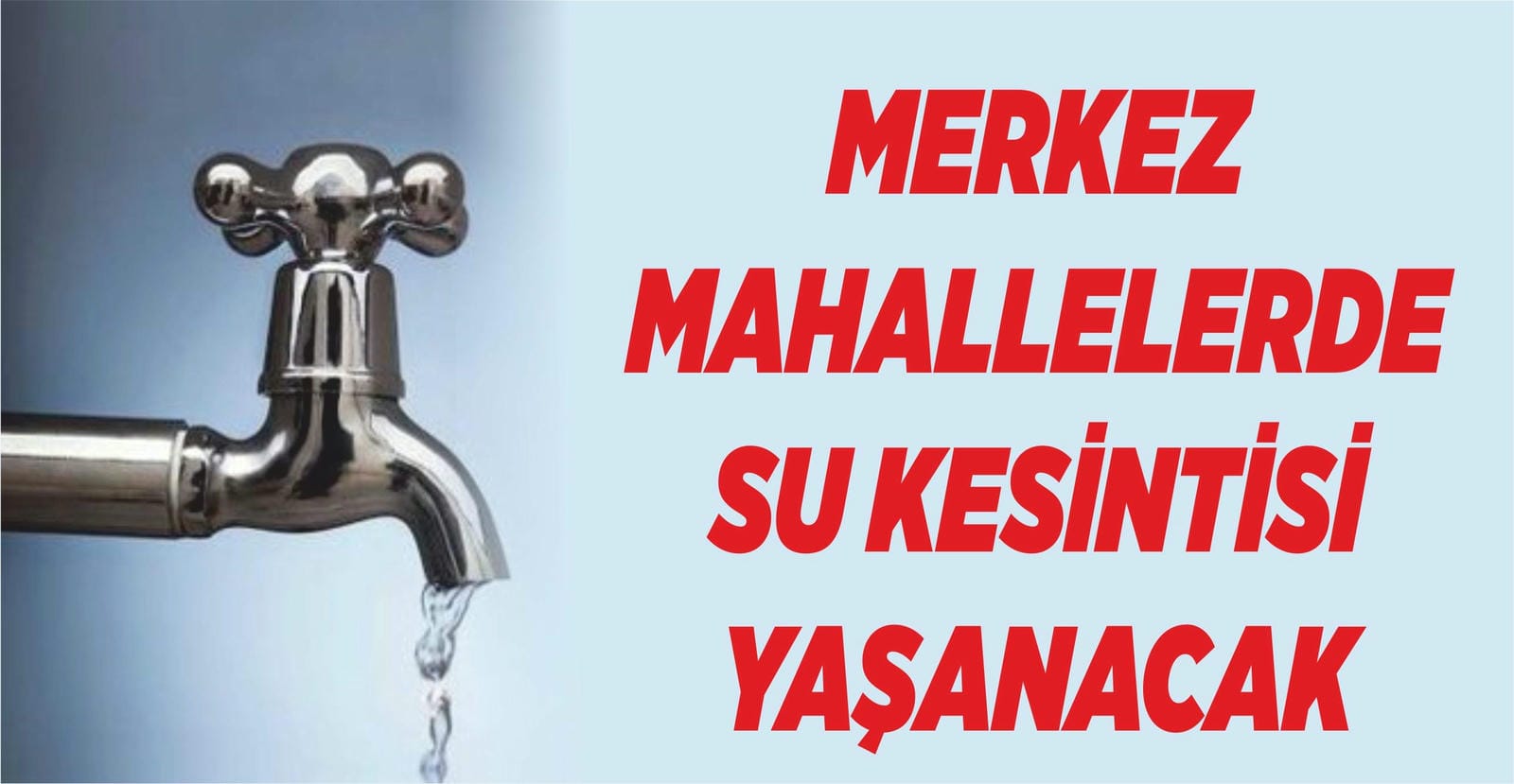 MERKEZ MAHALLELERDE SU KESİNTİSİ YAŞANACAK