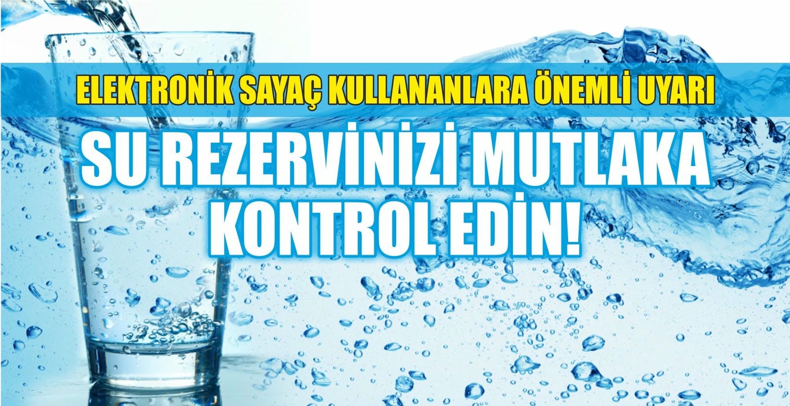 SU REZERVİNİZİ MUTLAKA KONTROL EDİN