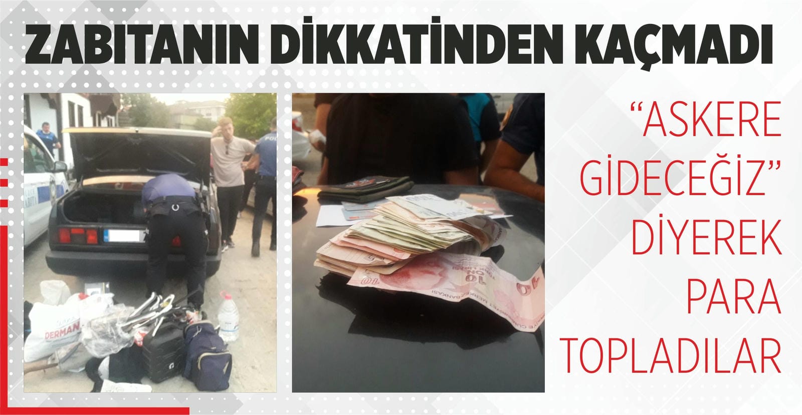 ASKERE GİDECEĞİZ" DİYEREK PARA TOPLADILAR