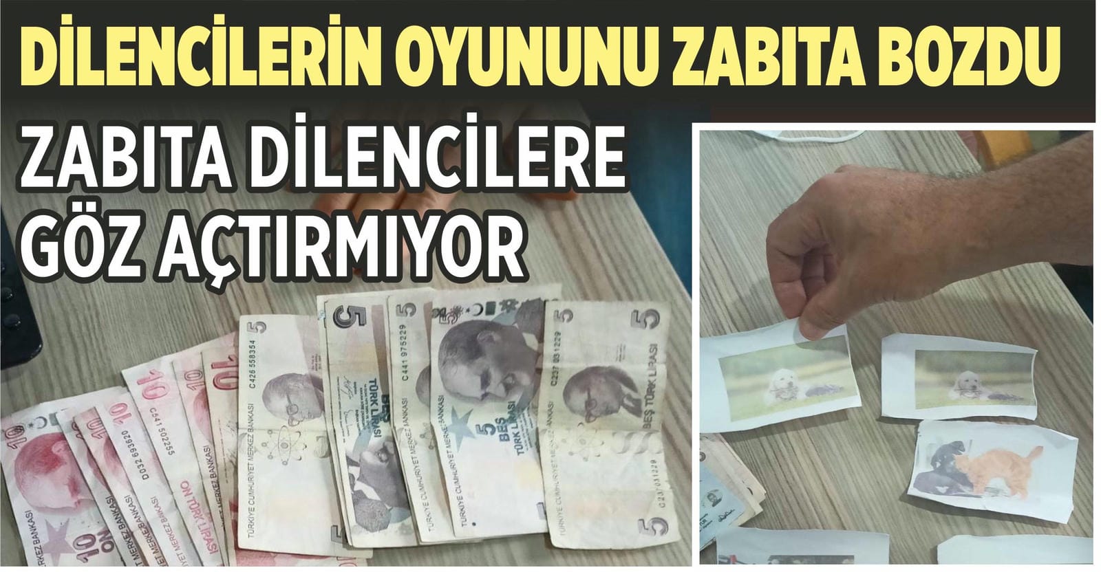 DİLENCİLERİN OYUNUNU ZABITA BOZDU
