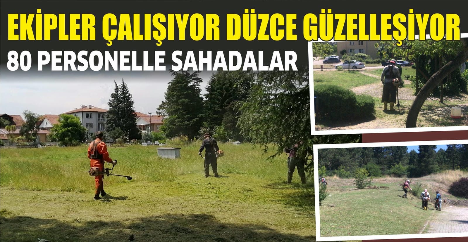 DAHA GÜZEL BİR DÜZCE İÇİN EKİPLER SAHADA