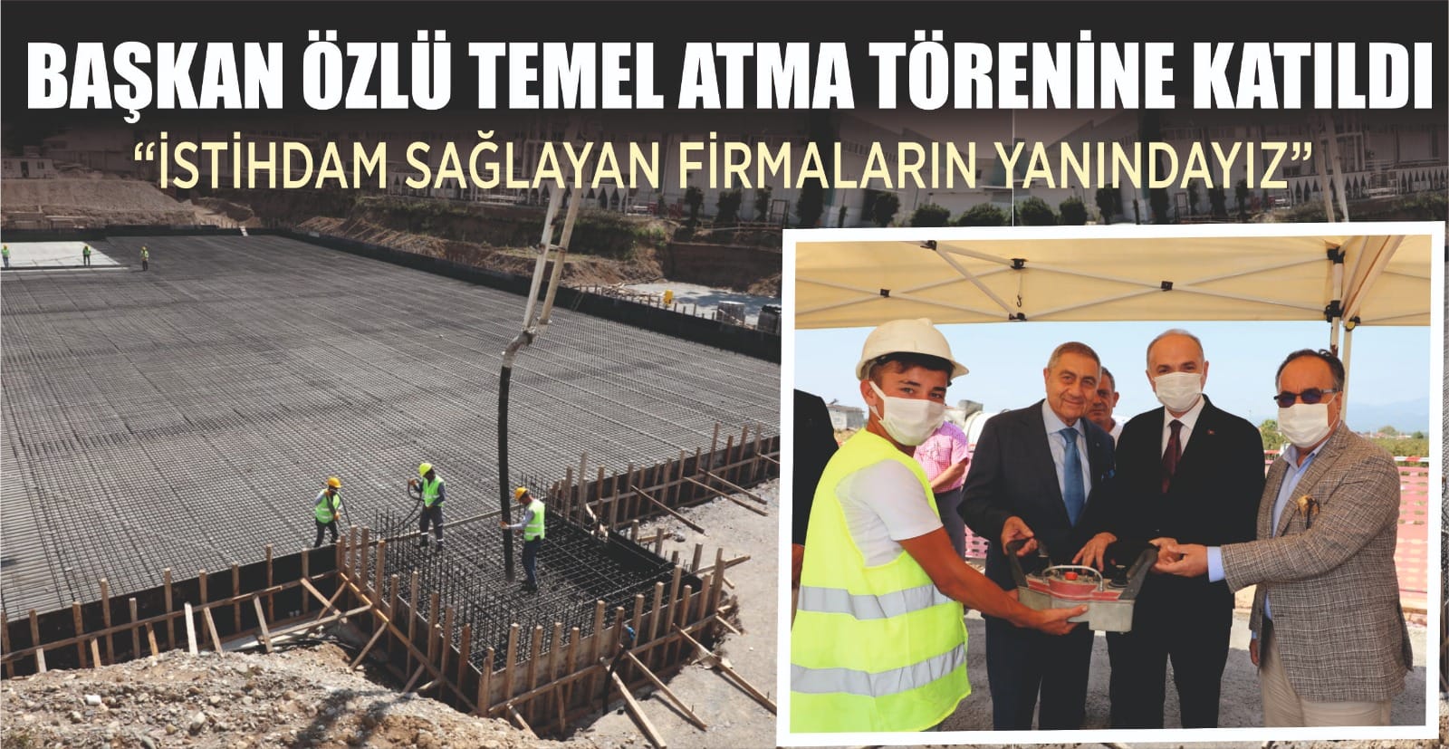 BAŞKAN ÖZLÜ TEMEL ATMA TÖRENİNE KATILDI