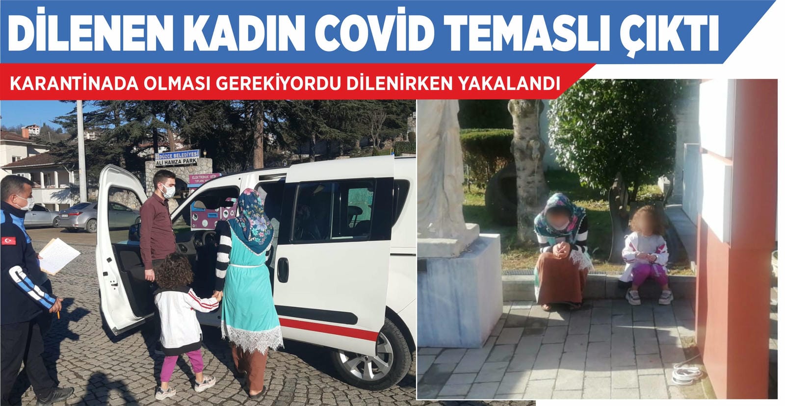 DİLENEN KADIN COVİD TEMASLI ÇIKTI