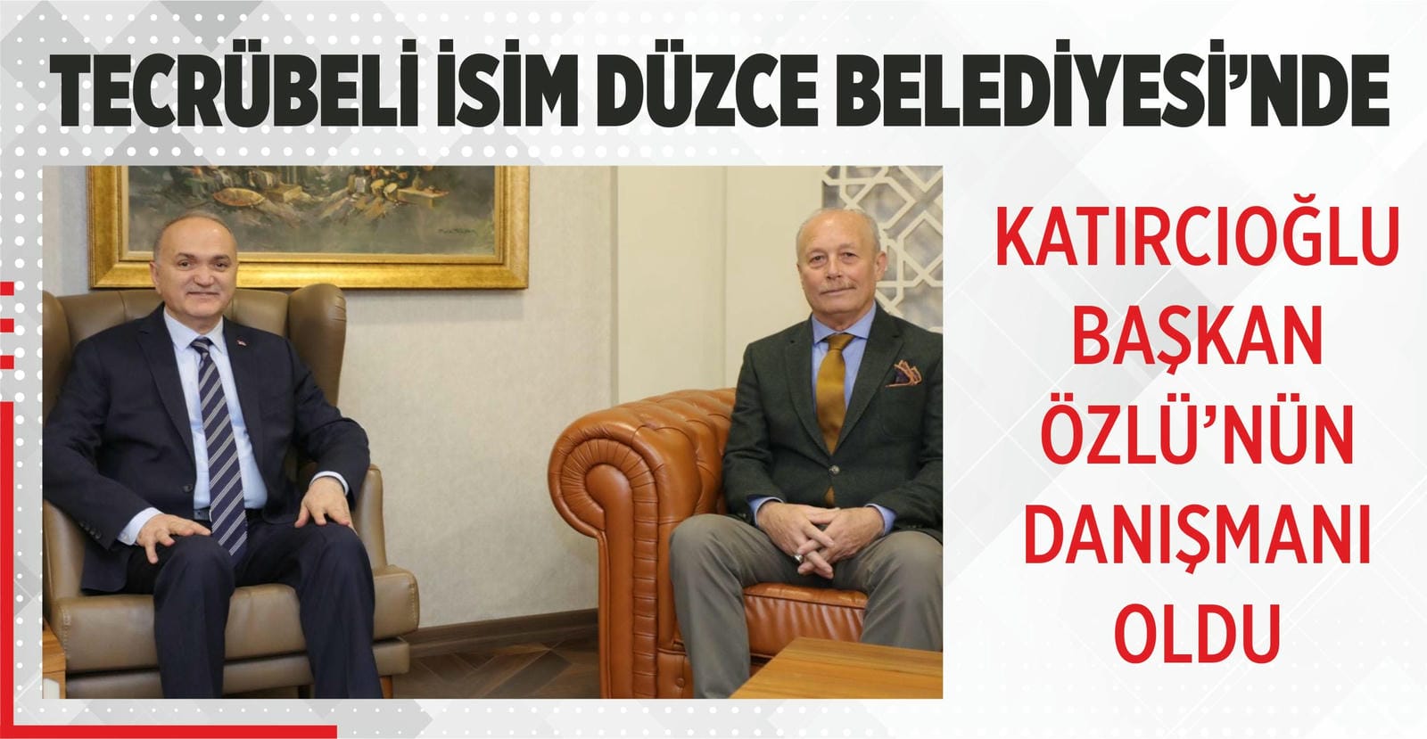 KATIRCIOĞLU, BAŞKAN ÖZLÜ’NÜN DANIŞMANI OLDU