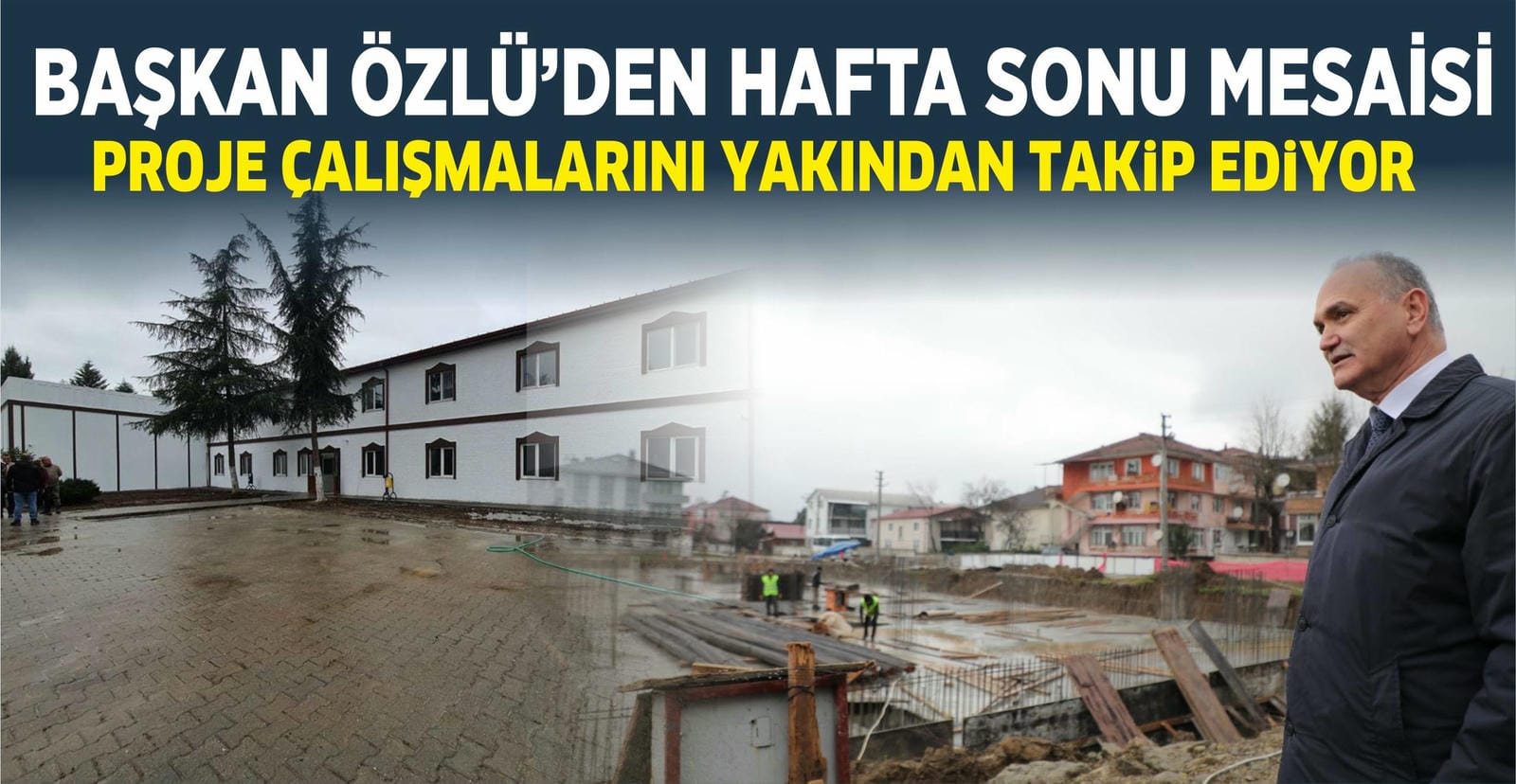 PROJELERİ MASA BAŞINDA DEĞİL, SAHADA TAKİP EDİYOR