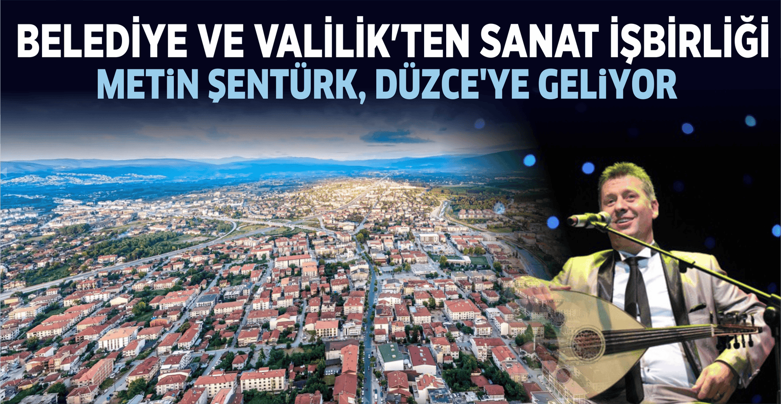 METİN ŞENTÜRK, DÜZCE’YE GELİYOR