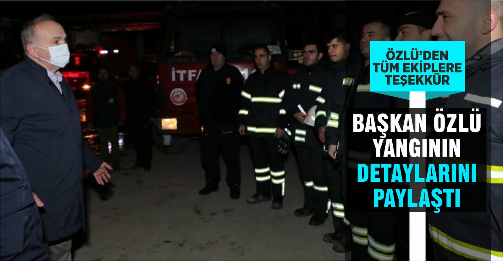 BAŞKAN ÖZLÜ YANGININ DETAYLARINI PAYLAŞTI