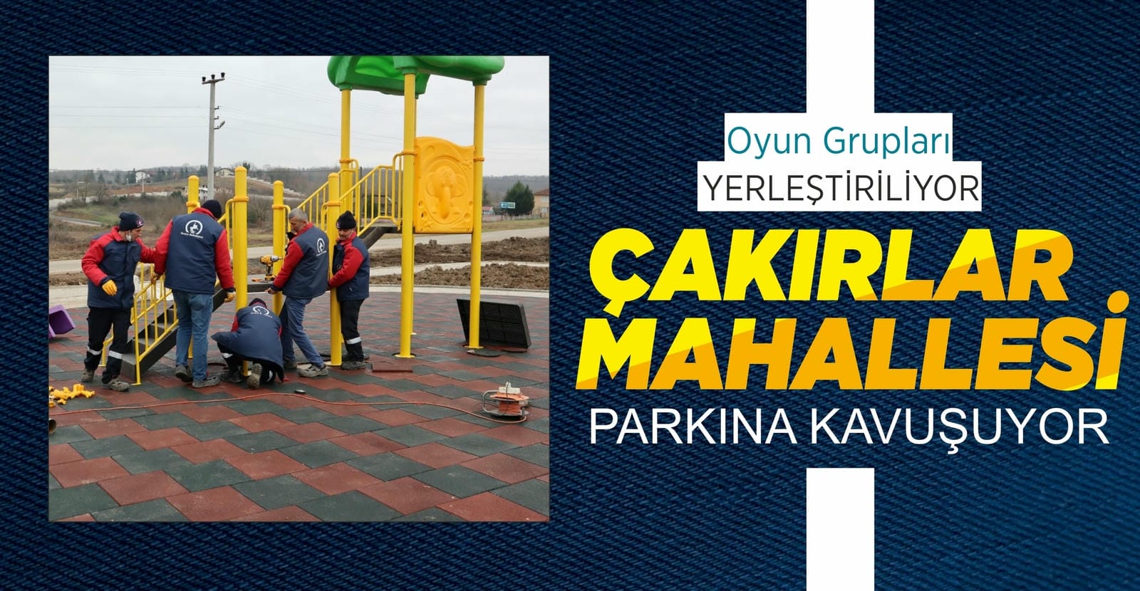 ÇAKIRLAR PARKI TAMAMLANMAK ÜZERE