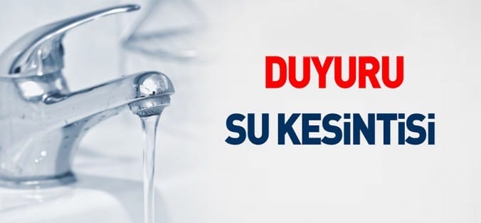 ARIZA NEDENİ İLE SU KESİNTİSİ YAPILACAK