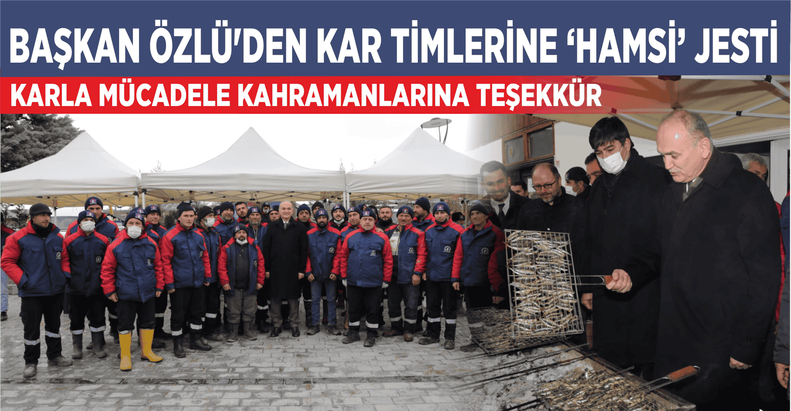 BAŞKAN ÖZLÜ'DEN KAR TİMLERİNE ‘HAMSİ’ JESTİ
