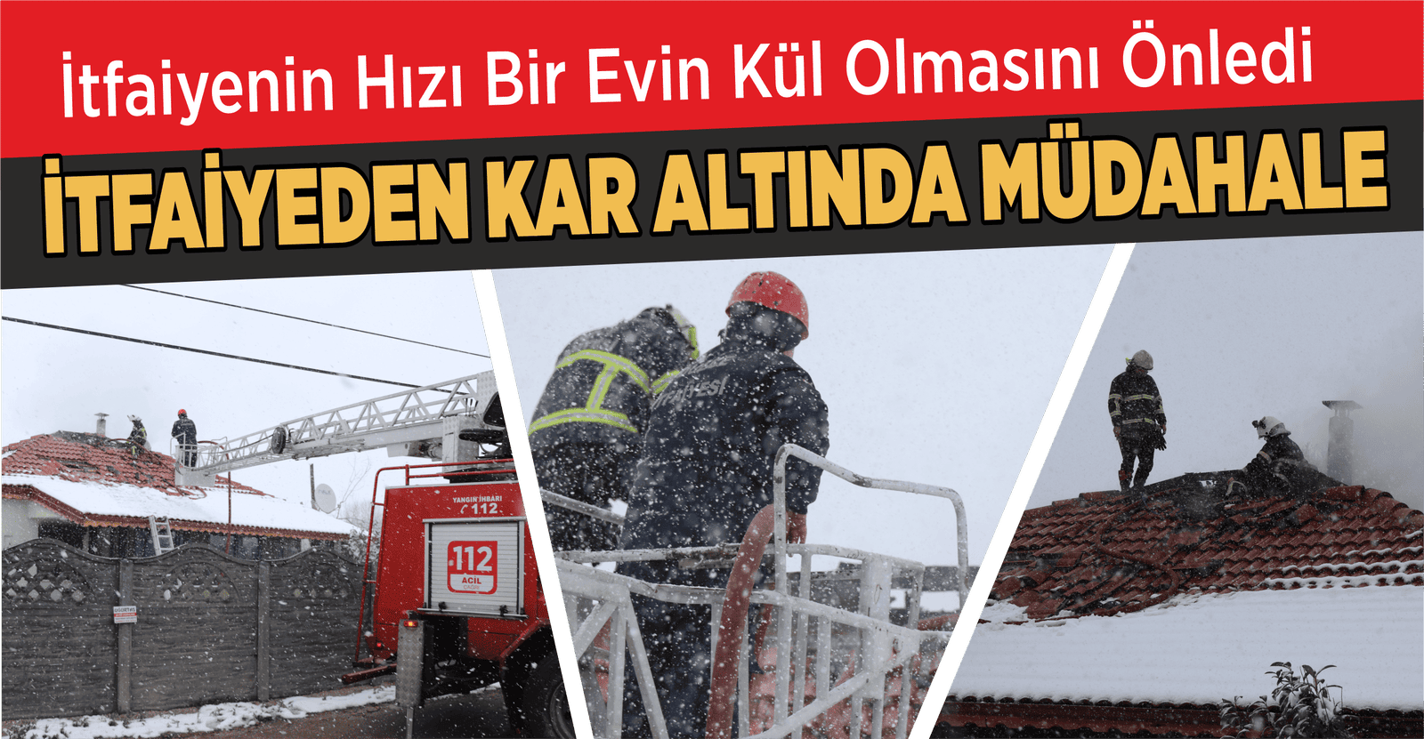 İTFAİYEDEN KAR ALTINDA MÜDAHALE