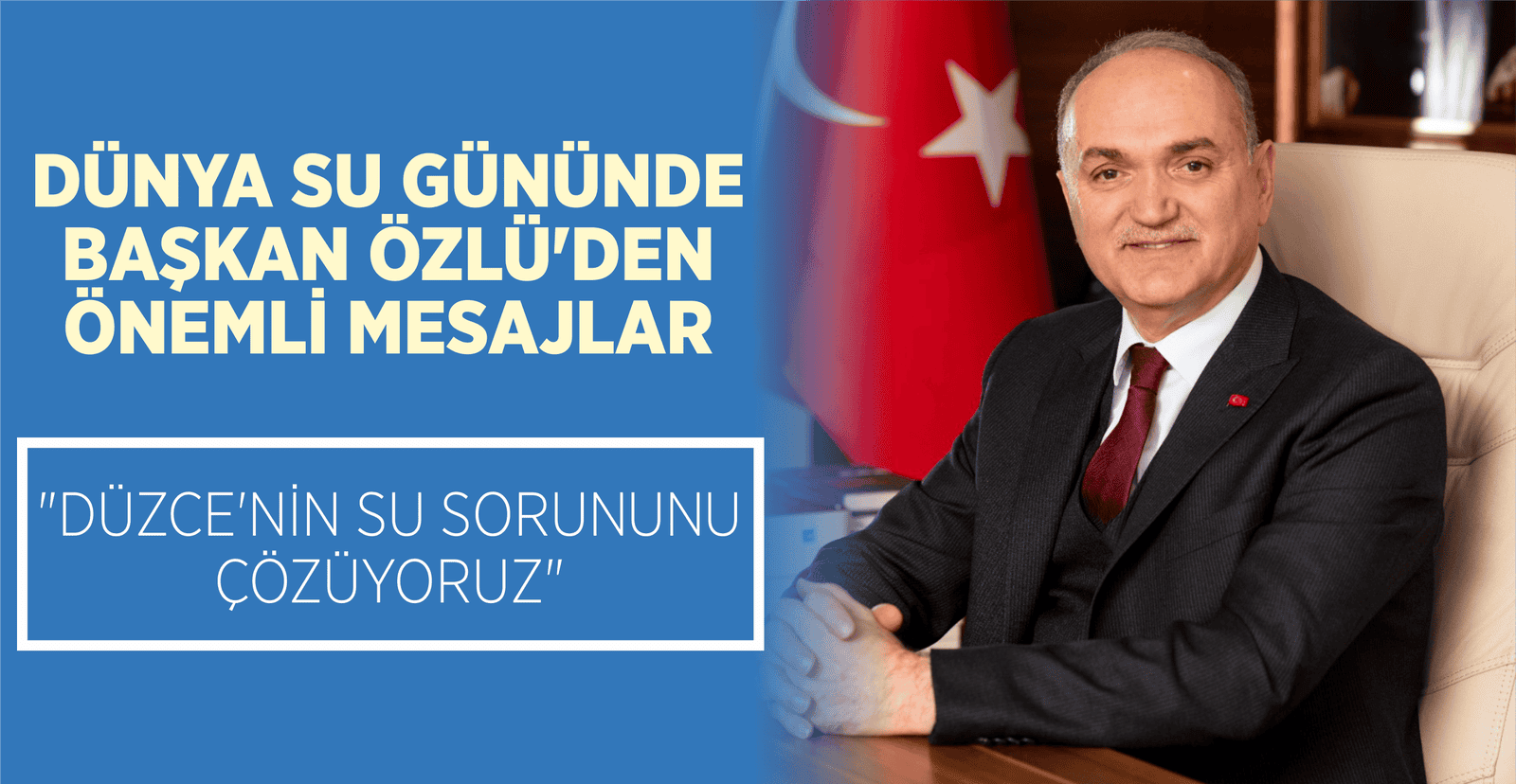 "DÜZCE’NİN SU SORUNUNU ÇÖZÜYORUZ"
